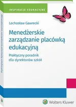 Menedżerskie zarządzanie placówką edukacyjną. Praktyczny poradnik dla dyrektorów szkół - Lechosław Kazimierz Gawrecki