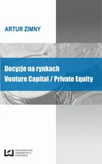 Decyzje na rynkach Venture Capital / Private Equity - Artur Zimny