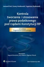 Kontrola tworzenia i stosowania prawa podatkowego pod rządami Konstytucji RP - Cezary Kosikowski