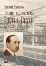 Ostatni lodzermensch. Robert Geyer 1888-1939 - Przemysław Waingertner