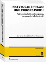 Instytucje i prawo Unii Europejskiej. Podręcznik dla kierunków prawa, zarządzania i administracji - Anna Wyrozumska