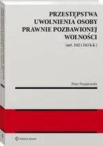 Przestępstwa uwolnienia osoby prawnie pozbawionej wolności (art. 242 i 243 k.k.) - Piotr Poniatowski