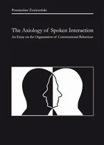 The Axiology of Spoken Interaction. An Essay on the Organisation of Conversational Behaviour - Przemysław Żywiczyński
