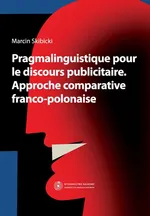 Pragmalinguistique pour le discours publicitaire. Approche comparative franco-polonaise - Marcin Skibicki