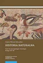Historia naturalna. Tom II: Antropologia i Zoologia. Księgi VII–XI - Gajusz Pliniusz Sekundus