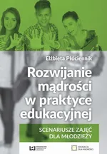 Rozwijanie mądrości w praktyce edukacyjnej - Elżbieta Płóciennik