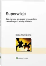 Superwizja. Jak chronić się przed wypaleniem zawodowym i utratą zdrowia - Beata Mańkowska