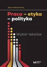 Praca etyka polityka - Danuta Walczak-Duraj