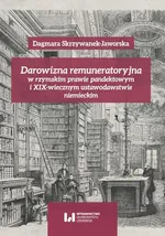 Darowizna remuneratoryjna w rzymskim prawie pandektowym i XIX-wiecznym ustawodawstwie niemieckim - Dagmara Skrzywanek-Jaworska