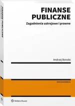 Finanse publiczne. Zagadnienia ustrojowe i prawne - Andrzej Borodo