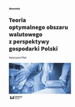 Teoria optymalnego obszaru walutowego z perspektywy gospodarki Polski - Katarzyna Piłat