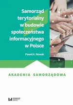 Samorząd terytorialny w budowie społeczeństwa informacyjnego w Polsce - Paweł A. Nowak