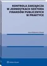 Kontrola zarządcza w jednostkach sektora finansów publicznych w praktyce - Anna Wójtowicz-Dawid