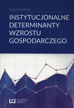Instytucjonalne determinanty wzrostu gospodarczego - Andrzej Kacprzyk