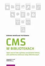 CMS w bibliotekach. Open source’owe systemy zarządzania treścią jako platforma realizacji usług bibliotecznych - Dominik Mirosław Piotrowski