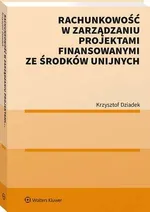 Rachunkowość w zarządzaniu projektami finansowanymi ze środków unijnych - Krzysztof Dziadek