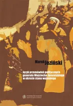 Język przemówień politycznych generała Wojciecha Jaruzelskiego w okresie stanu wojennego - Marek Jeziński