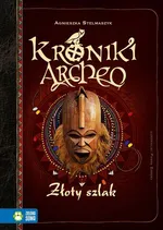 Kroniki Archeo. Złoty szlak - Agnieszka Stelmaszyk