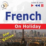 French on Holiday: Conversations de vacances – New edition (Proficiency level: B1-B2 – Listen and Learn) - Dorota Guzik