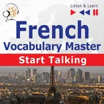 French Vocabulary Master: Start Talking 30 Topics at Elementary Level: A1-A2 – Listen &amp; Learn - Dorota Guzik