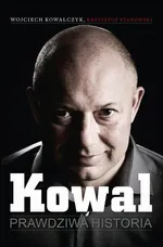 Kowal. Prawdziwa historia - Krzysztof Stanowski