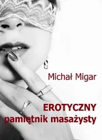 Erotyczny pamiętnik masażysty - Michał Migar