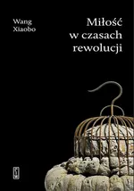 Miłość w czasach rewolucji - Wang Xiaobo