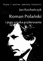 Roman Polański i jego sztuka przetrwania - Jan Kochańczyk