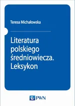 Literatura polskiego średniowiecza. Leksykon - Teresa Michałowska