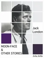 Moon-Face &amp; Other Stories - Jack London