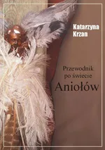 Przewodnik po świecie aniołów - Katarzyna Krzan