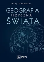 Geografia fizyczna świata - Jerzy Makowski