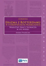 Lingua Erazma z Rotterdamu w staropolskim przekładzie - maria Piasecka