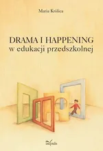Drama i happening w edukacji przedszkolnej - Maria Królica
