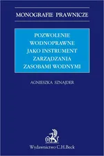 Pozwolenie wodnoprawne jako instrument zarządzania zasobami wodnymi - Agnieszka Sznajder