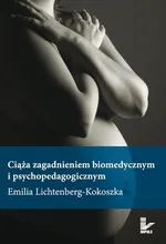 Ciąża zagadnieniem biomedycznym i psychopedagogicznym - Emilia Lichtenberg-Kokoszka