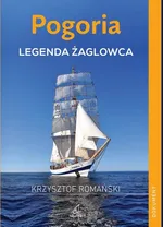 Pogoria. Legenda żaglowca - Krzysztof Romański