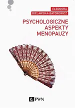 Psychologiczne aspekty menopauzy - Eleonora Bielawska-Batorowicz