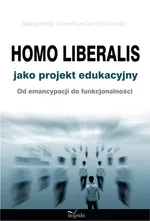 Homo liberalis jako projekt edukacyjny - Małgorzata Lewartowska-Zychowicz