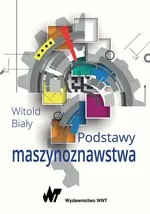Podstawy maszynoznawstwa - Witold Biały