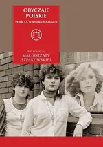 Obyczaje polskie. Wiek XX w krótkich hasłach - Małgorzata Szpakowska