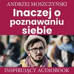 Inaczej o poznawaniu siebie - Andrzej Moszczyński