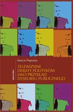 Telewizyjne debaty polityków jako przykład dyskursu publicznego - Marcin Poprawa