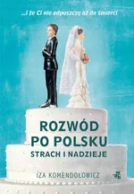 Rozwód po polsku. Strach i nadzieje - Izabela Komendołowicz