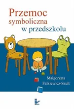 Przemoc symboliczna w przedszkolu - Małgorzata Falkiewicz-Szult