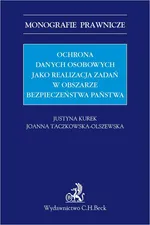 Ochrona danych osobowych jako realizacja zadań w obszarze bezpieczeństwa państwa - Joanna Taczkowska-Olszewska