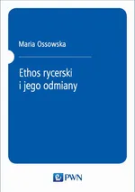 Ethos rycerski i jego odmiany - Maria Ossowska
