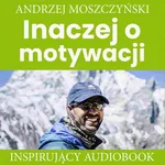 Inaczej o motywacji - Andrzej Moszczyński