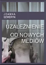 Uzależnienie od nowych mediów - Joanna  Seweryn