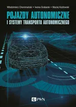 Pojazdy autonomiczne i systemy transportu autonomicznego - Andrzej Czerepicki